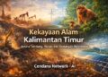 Kekayaan Alam Kalimantan Timur di Tengah Sorotan IKN